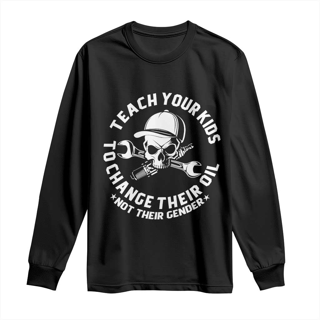 Teach Your Kids To Change Their Oil Not Their Gender Long Sleeve Shirt Funny Mechanic Dad Political Satire Humor TS14 Black Print Your Wear