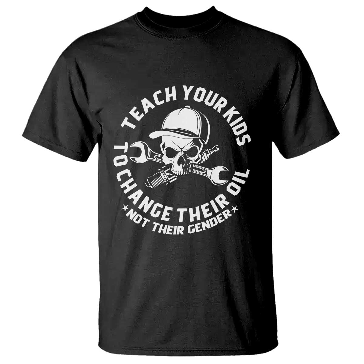 Teach Your Kids To Change Their Oil Not Their Gender T Shirt Funny Mechanic Dad Political Satire Humor TS14 Black Print Your Wear