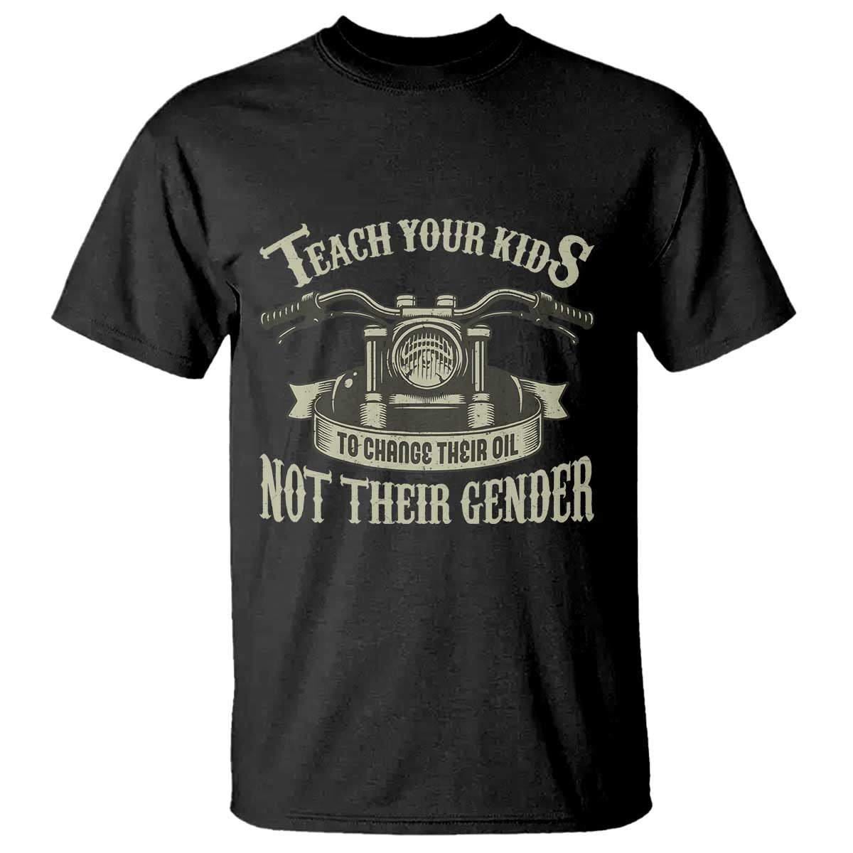 Teach Your Kids to Change Their Oil Not Their Gender T Shirt Funny Mechanic Dad Political Satire TS14 Black Print Your Wear