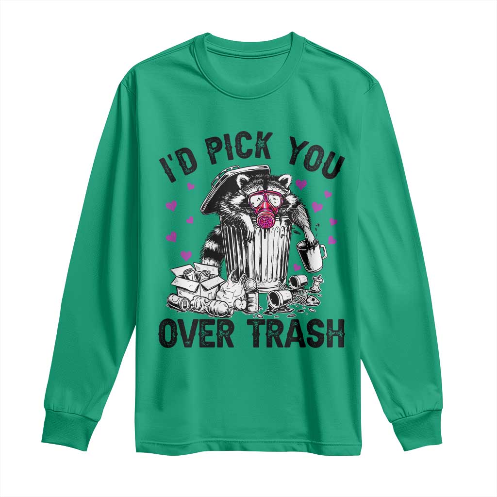 Valentine Racoon Trash Panda Long Sleeve Shirt I Would Pick You Over Trash TS14 Irish Green Print Your Wear