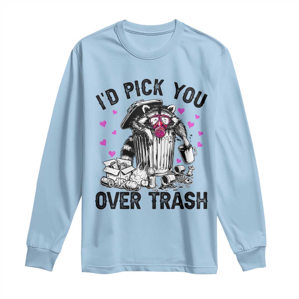 Valentine Racoon Trash Panda Long Sleeve Shirt I Would Pick You Over Trash TS14 Light Blue Print Your Wear