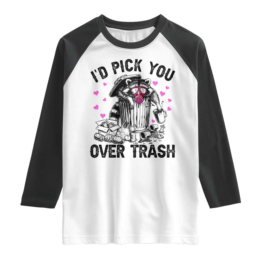 Valentine Racoon Trash Panda Raglan Shirt I Would Pick You Over Trash TS14 White Black Print Your Wear