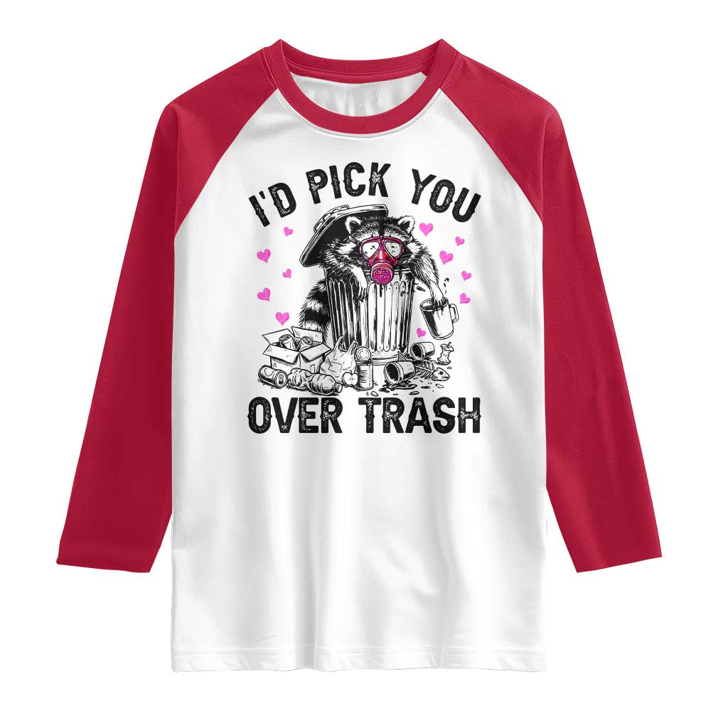 Valentine Racoon Trash Panda Raglan Shirt I Would Pick You Over Trash TS14 White Red Print Your Wear