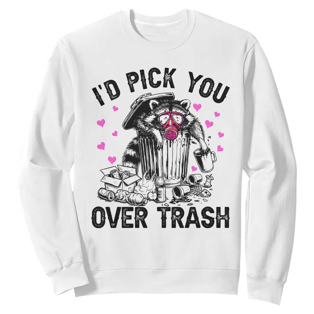 Valentine Racoon Trash Panda Sweatshirt I Would Pick You Over Trash TS14 White Print Your Wear