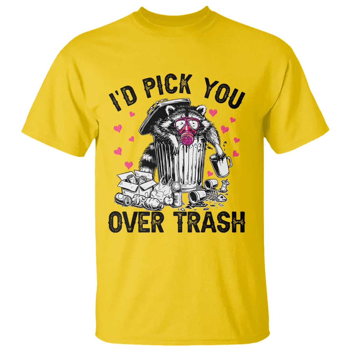 Valentine Racoon Trash Panda T Shirt I Would Pick You Over Trash TS14 Daisy Print Your Wear