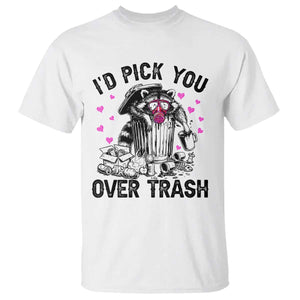 Valentine Racoon Trash Panda T Shirt I Would Pick You Over Trash TS14 White Print Your Wear