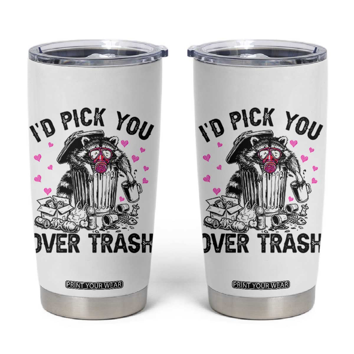 Valentine Racoon Trash Panda Tumbler Cup I Would Pick You Over Trash TS14 White Print Your Wear