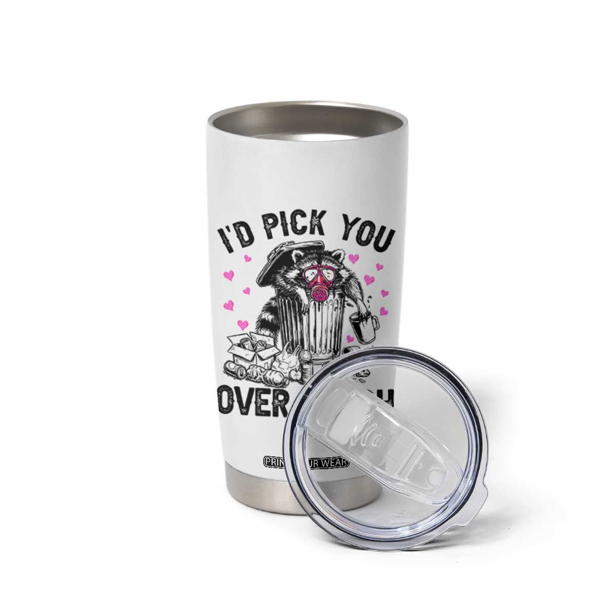 Valentine Racoon Trash Panda Tumbler Cup I Would Pick You Over Trash TS14 Print Your Wear