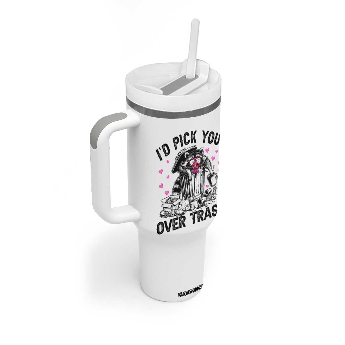 Valentine Racoon Trash Panda Tumbler With Handle I Would Pick You Over Trash TS14 Print Your Wear