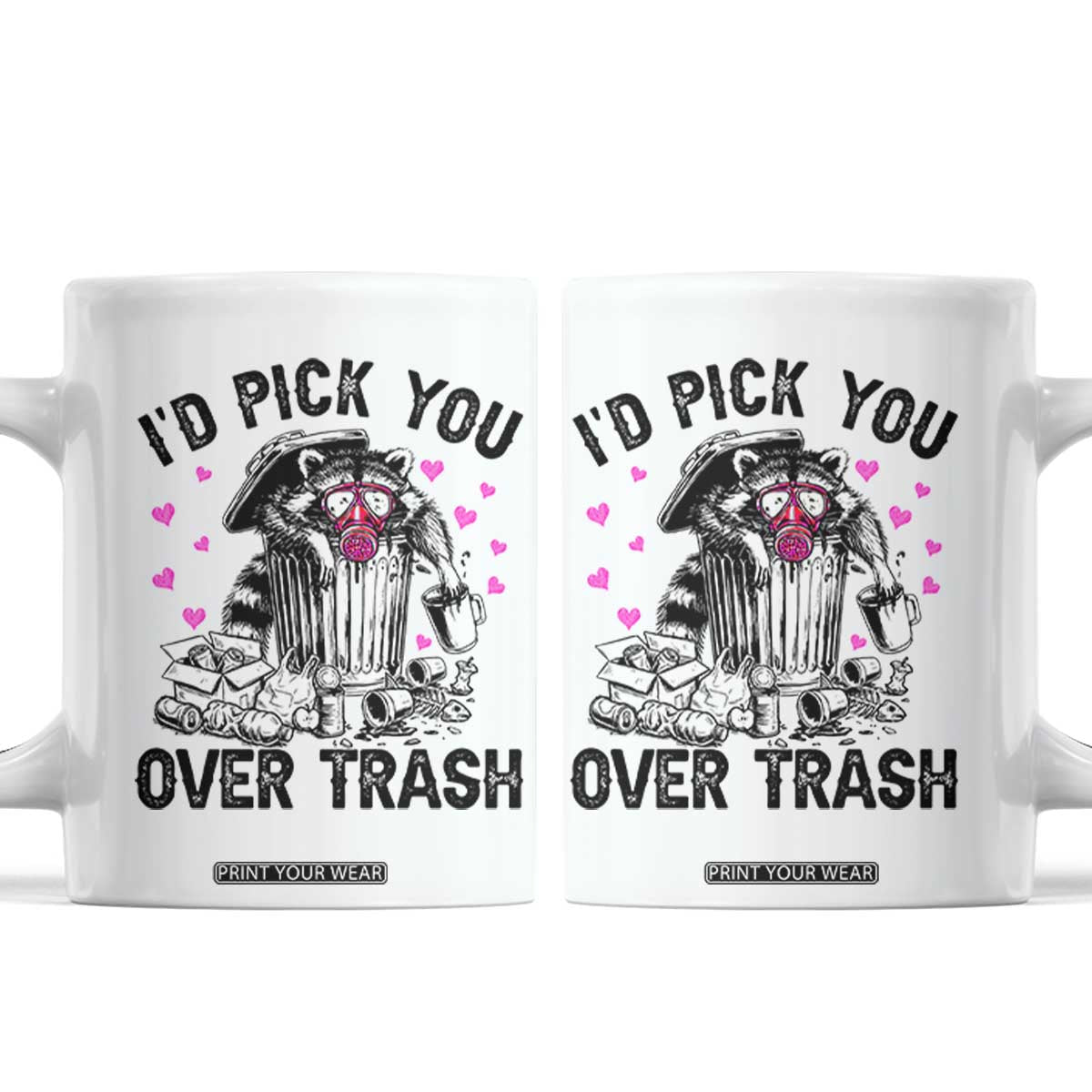 Valentine Racoon Trash Panda Coffee Mug I Would Pick You Over Trash TS14 White Print Your Wear