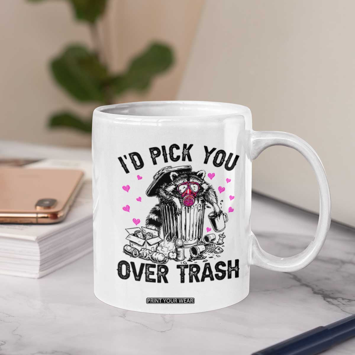 Valentine Racoon Trash Panda Coffee Mug I Would Pick You Over Trash TS14 Print Your Wear