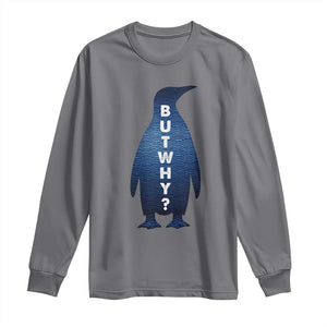But Why Penguin Long Sleeve Shirt Funny Nihilist Hiking Meme TS14 Charcoal Print Your Wear