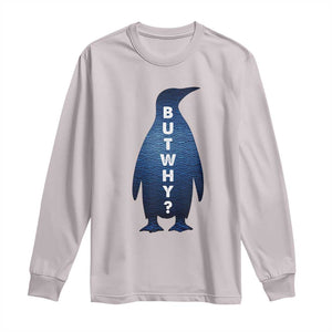 But Why Penguin Long Sleeve Shirt Funny Nihilist Hiking Meme TS14 Ice Gray Print Your Wear