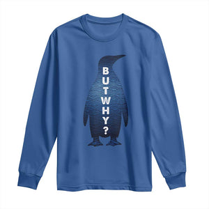 But Why Penguin Long Sleeve Shirt Funny Nihilist Hiking Meme TS14 Royal Blue Print Your Wear