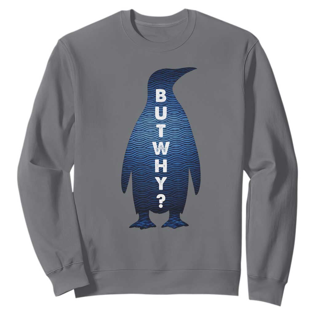 But Why Penguin Sweatshirt Funny Nihilist Hiking Meme TS14 Charcoal Print Your Wear