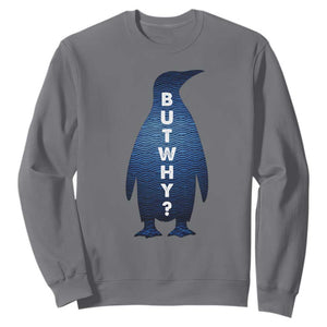 But Why Penguin Sweatshirt Funny Nihilist Hiking Meme TS14 Charcoal Print Your Wear