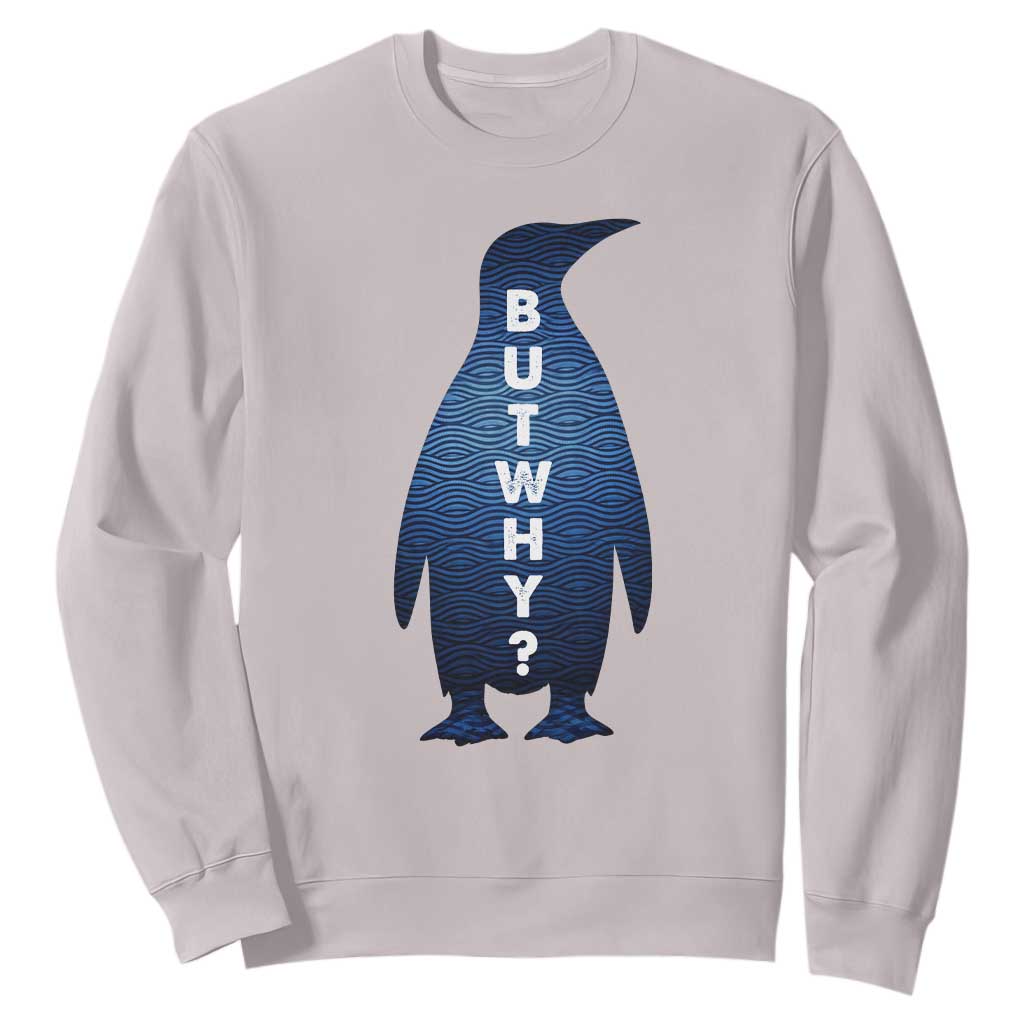 But Why Penguin Sweatshirt Funny Nihilist Hiking Meme TS14 Ice Gray Print Your Wear