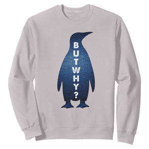 But Why Penguin Sweatshirt Funny Nihilist Hiking Meme TS14 Ice Gray Print Your Wear