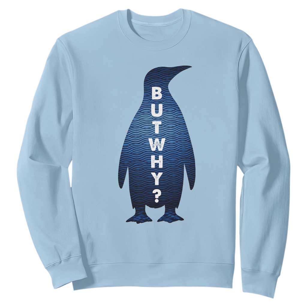 But Why Penguin Sweatshirt Funny Nihilist Hiking Meme TS14 Light Blue Print Your Wear