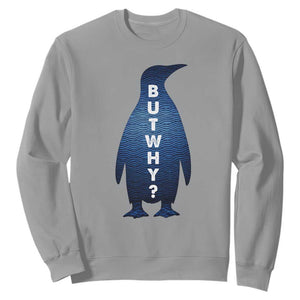 But Why Penguin Sweatshirt Funny Nihilist Hiking Meme TS14 Sport Gray Print Your Wear