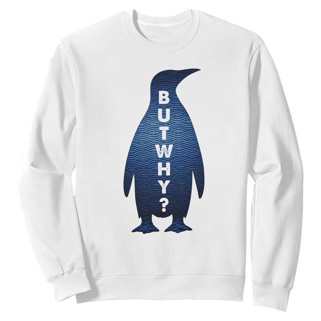 But Why Penguin Sweatshirt Funny Nihilist Hiking Meme TS14 White Print Your Wear
