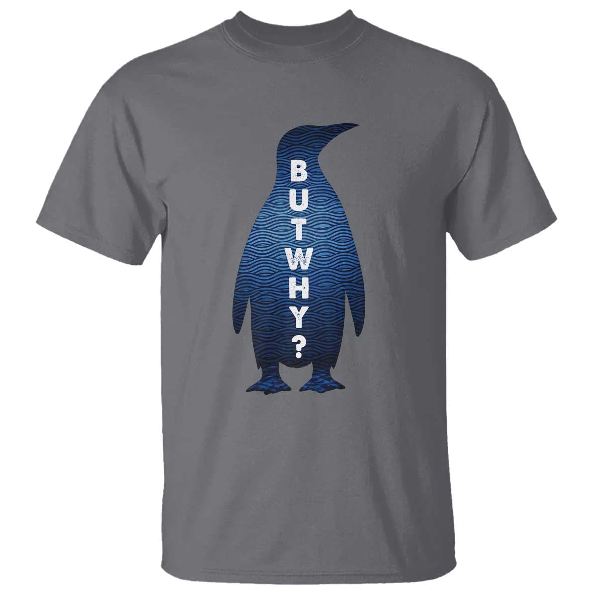 But Why Penguin T Shirt Funny Nihilist Hiking Meme TS14 Charcoal Print Your Wear