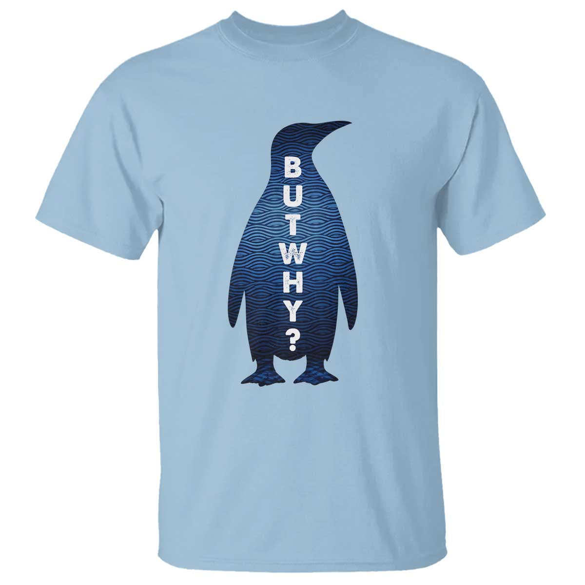 But Why Penguin T Shirt Funny Nihilist Hiking Meme TS14 Light Blue Print Your Wear
