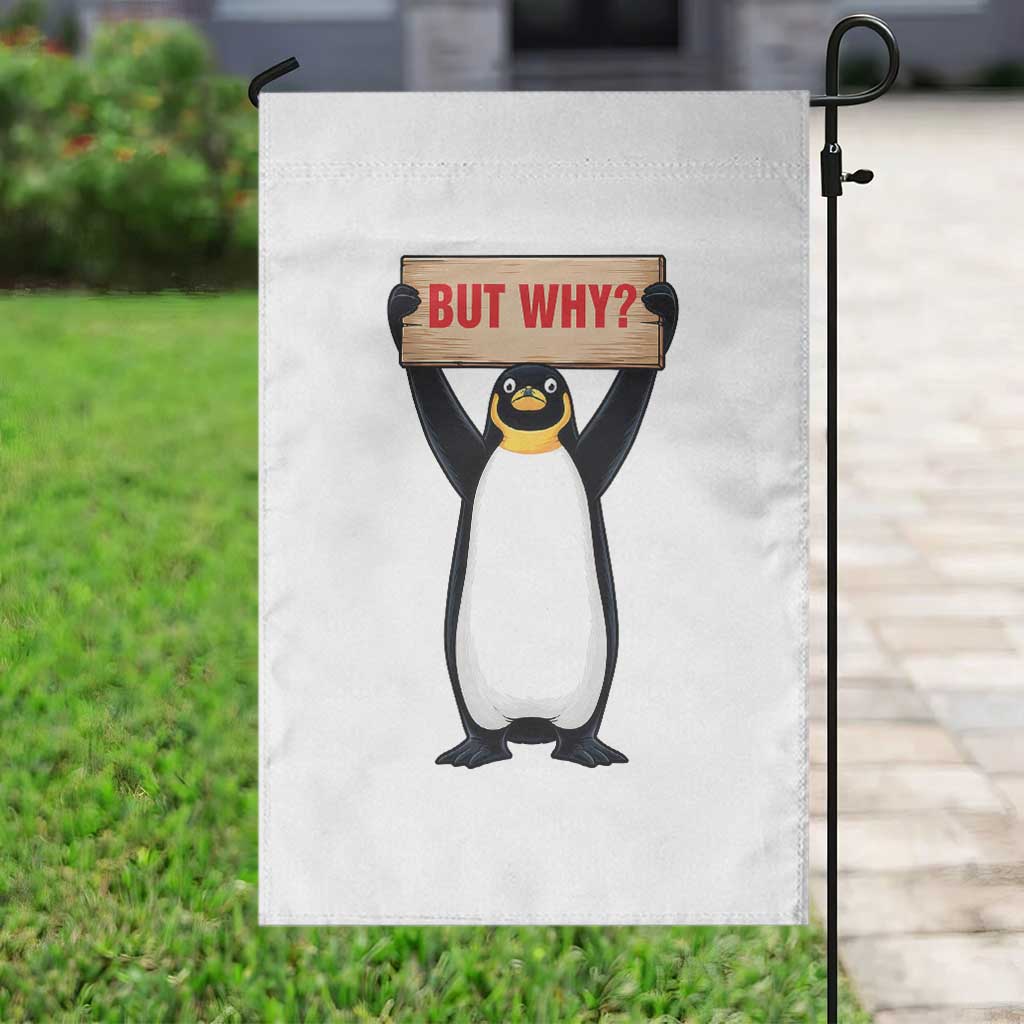 But Why Penguin Garden Flag Funny Nihilist Penguin Hiking Meme TS14 Print Your Wear