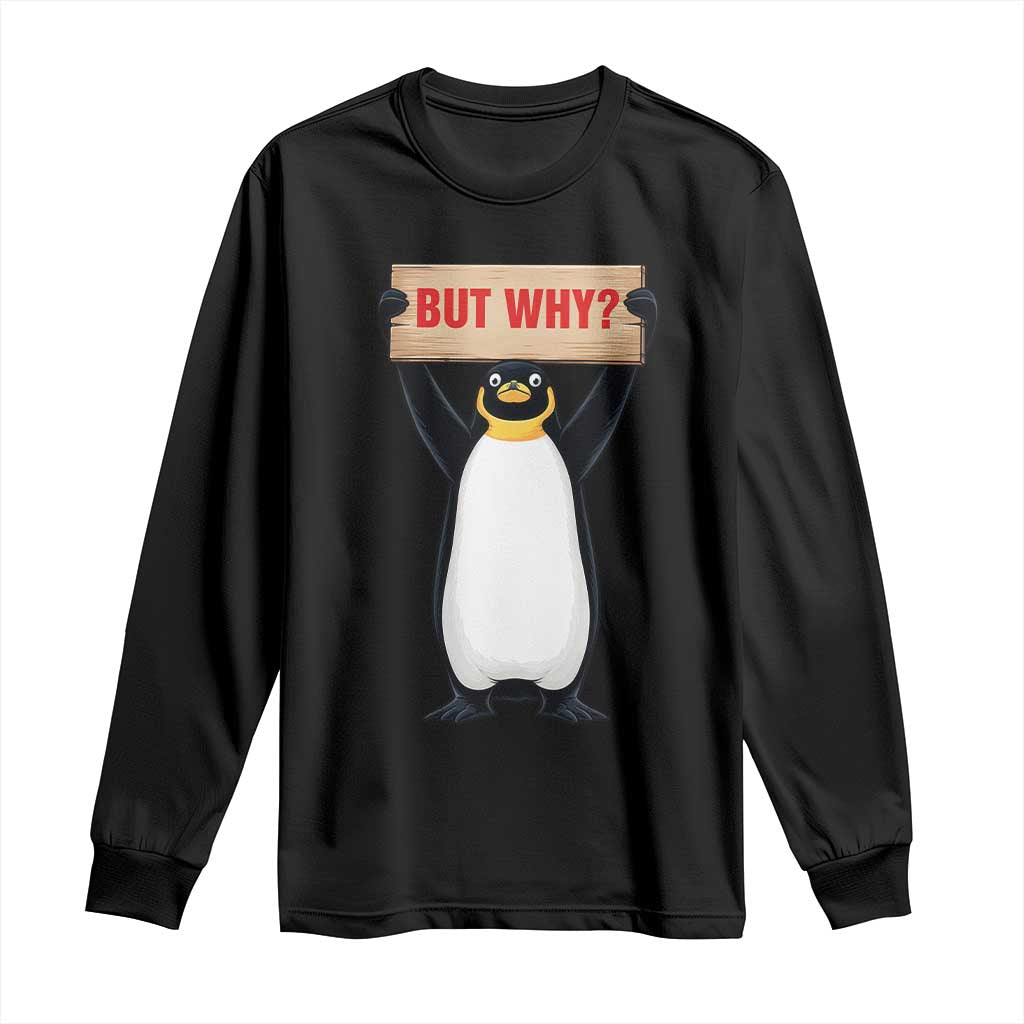 But Why Penguin Long Sleeve Shirt Funny Nihilist Penguin Hiking Meme TS14 Black Print Your Wear