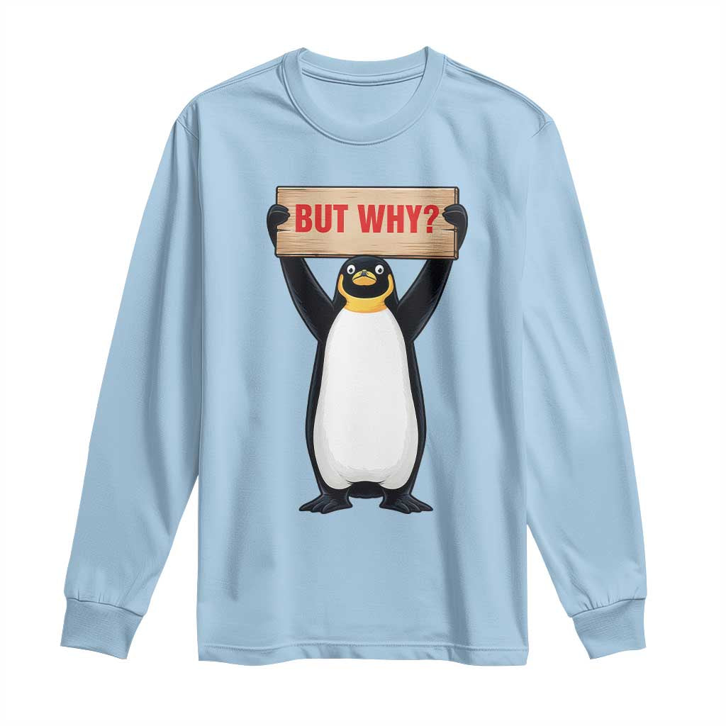 But Why Penguin Long Sleeve Shirt Funny Nihilist Penguin Hiking Meme TS14 Light Blue Print Your Wear