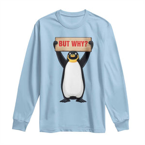 But Why Penguin Long Sleeve Shirt Funny Nihilist Penguin Hiking Meme TS14 Light Blue Print Your Wear