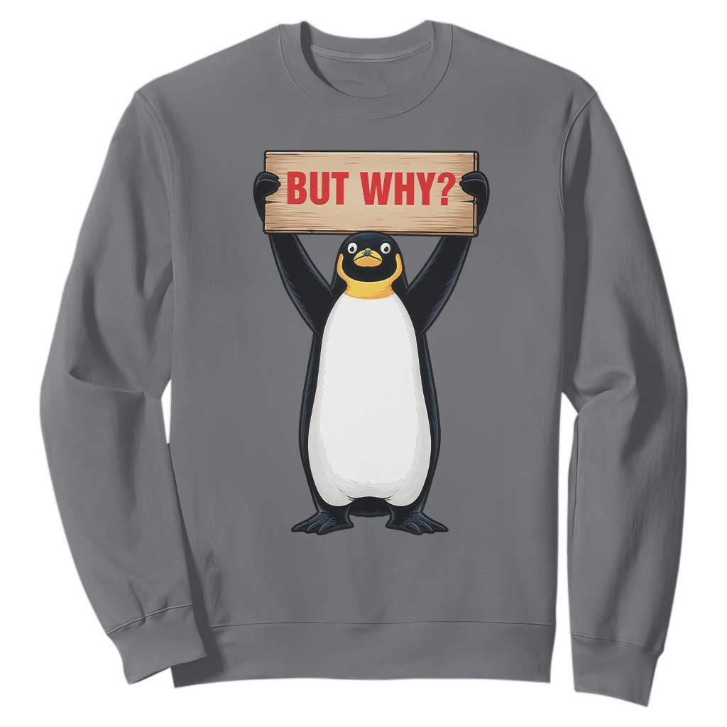 But Why Penguin Sweatshirt Funny Nihilist Penguin Hiking Meme TS14 Charcoal Print Your Wear