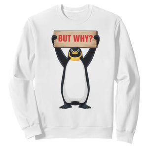 But Why Penguin Sweatshirt Funny Nihilist Penguin Hiking Meme TS14 White Print Your Wear