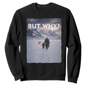 But Why Penguin Sweatshirt Trump Nihilist Penguin Political Meme Minimal TS14 Black Print Your Wear