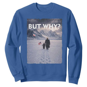 But Why Penguin Sweatshirt Trump Nihilist Penguin Political Meme Minimal TS14 Royal Blue Print Your Wear