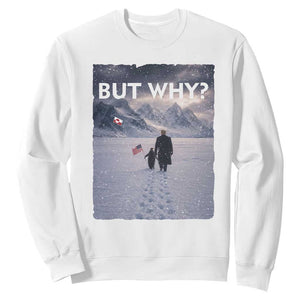 But Why Penguin Sweatshirt Trump Nihilist Penguin Political Meme Minimal TS14 White Print Your Wear