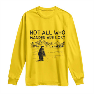 But Why Penguin Long Sleeve Shirt Not All Who Wander Are Lost TS14 Daisy Print Your Wear