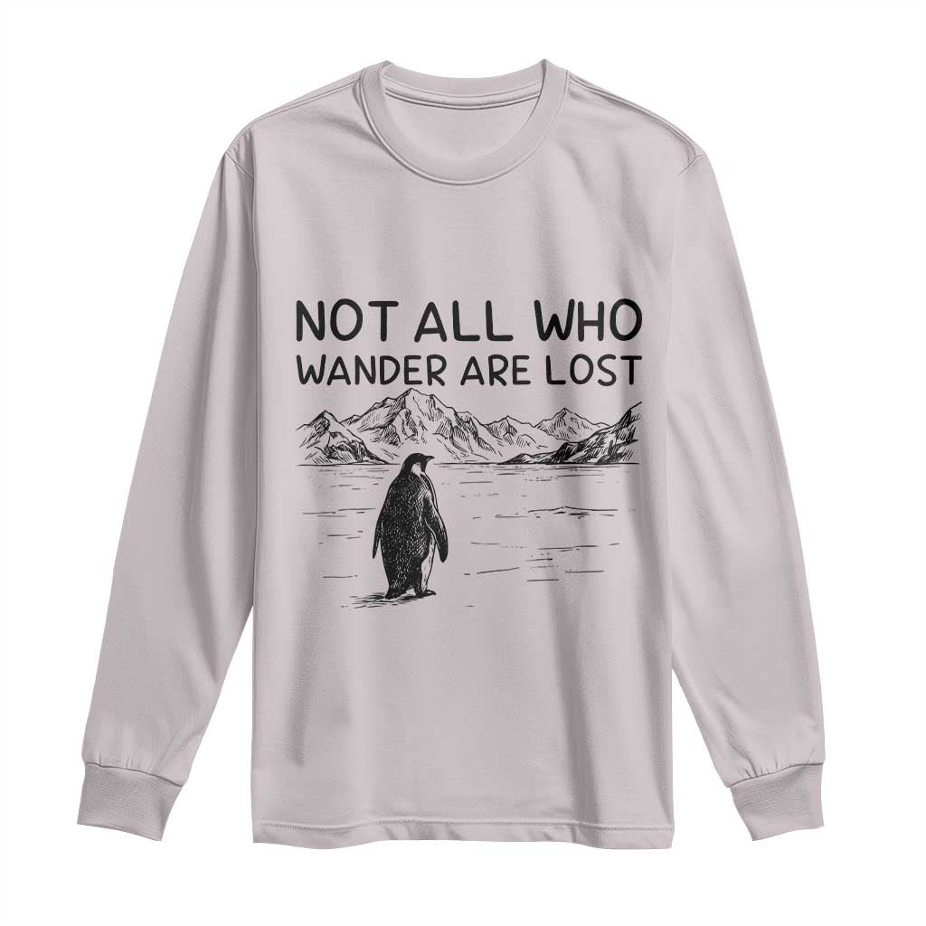 But Why Penguin Long Sleeve Shirt Not All Who Wander Are Lost TS14 Ice Gray Print Your Wear