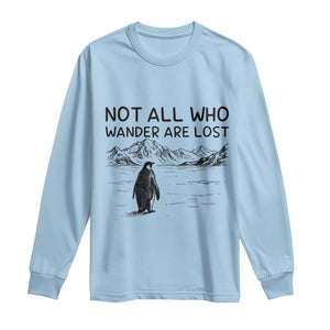 But Why Penguin Long Sleeve Shirt Not All Who Wander Are Lost TS14 Light Blue Print Your Wear