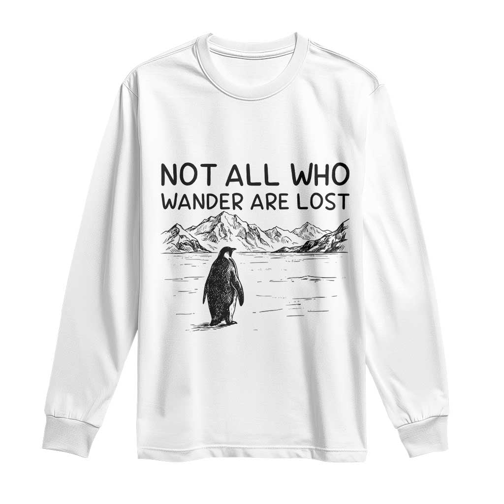 But Why Penguin Long Sleeve Shirt Not All Who Wander Are Lost TS14 White Print Your Wear