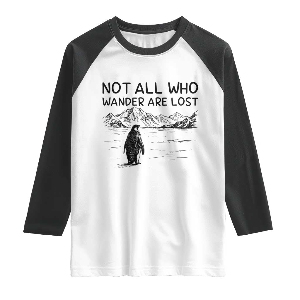 But Why Penguin Raglan Shirt Not All Who Wander Are Lost TS14 White Black Print Your Wear