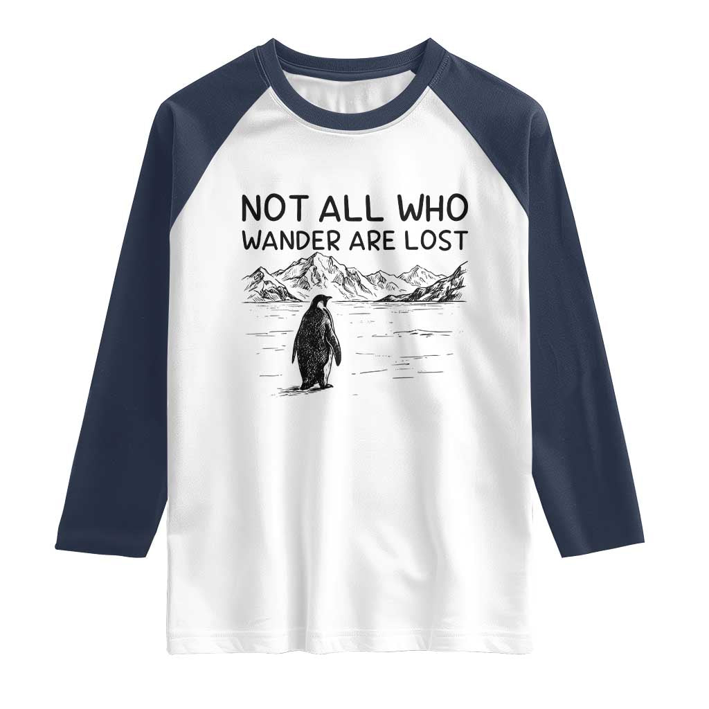 But Why Penguin Raglan Shirt Not All Who Wander Are Lost TS14 White Navy Print Your Wear