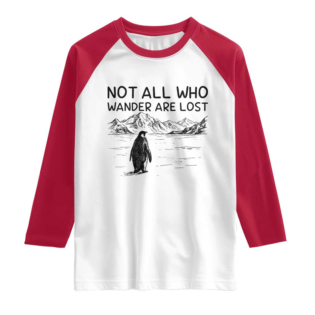 But Why Penguin Raglan Shirt Not All Who Wander Are Lost TS14 White Red Print Your Wear