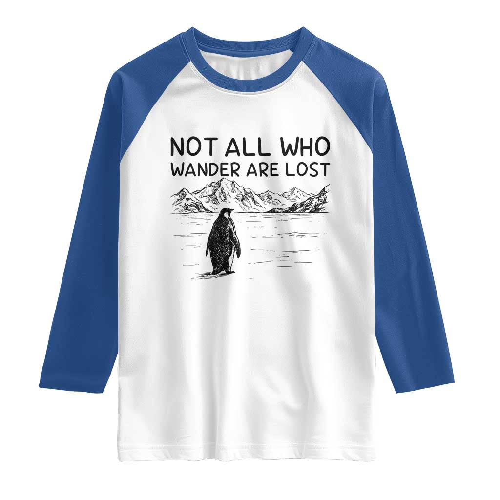 But Why Penguin Raglan Shirt Not All Who Wander Are Lost TS14 White Royal Print Your Wear