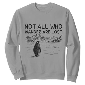 But Why Penguin Sweatshirt Not All Who Wander Are Lost TS14 Sport Gray Print Your Wear