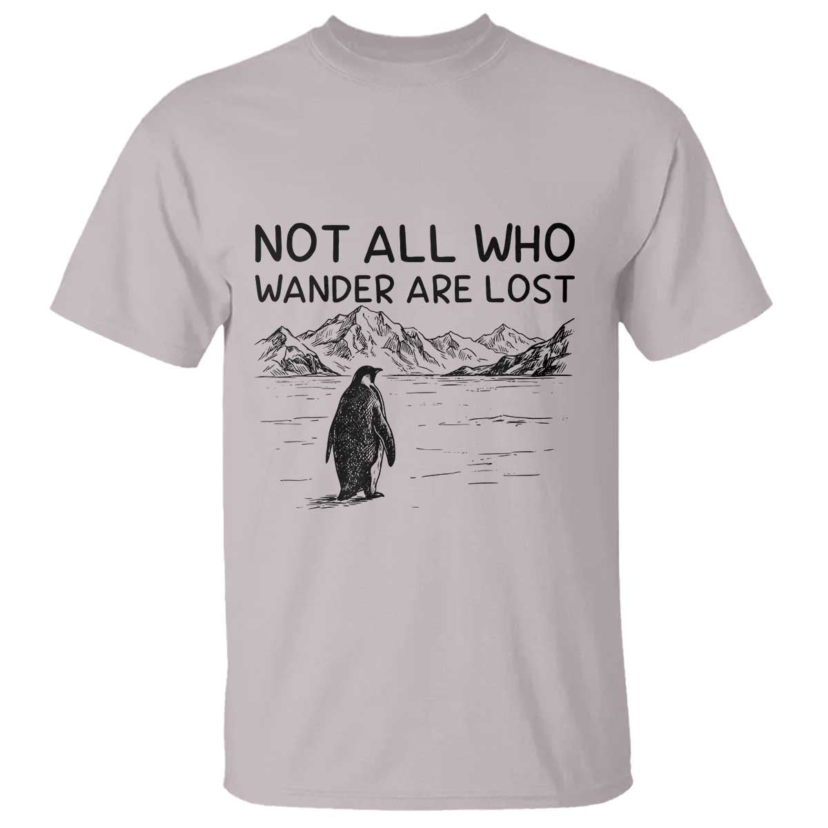 But Why Penguin T Shirt Not All Who Wander Are Lost TS14 Ice Gray Print Your Wear