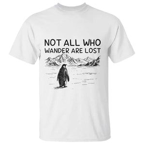 But Why Penguin T Shirt Not All Who Wander Are Lost TS14 White Print Your Wear