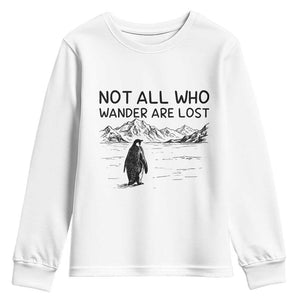 But Why Penguin Youth Sweatshirt Not All Who Wander Are Lost TS14 White Print Your Wear