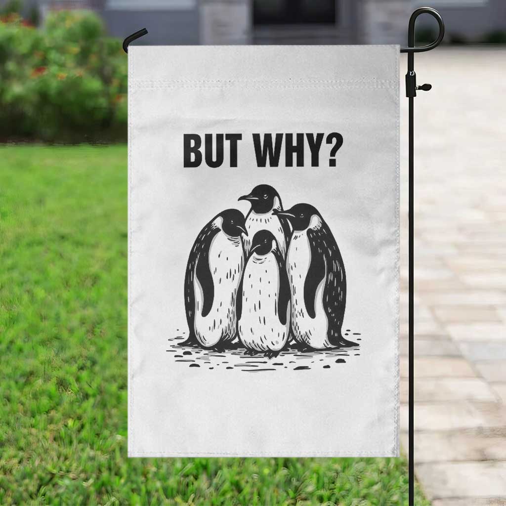 But Why Penguin Garden Flag Funny Nihilist Hiking TS14 Print Your Wear