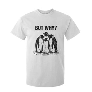 But Why Penguin T Shirt For Kid Funny Nihilist Hiking TS14 White Print Your Wear
